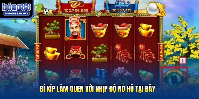 Bí kíp làm quen với nhịp độ nổ hũ tại đây