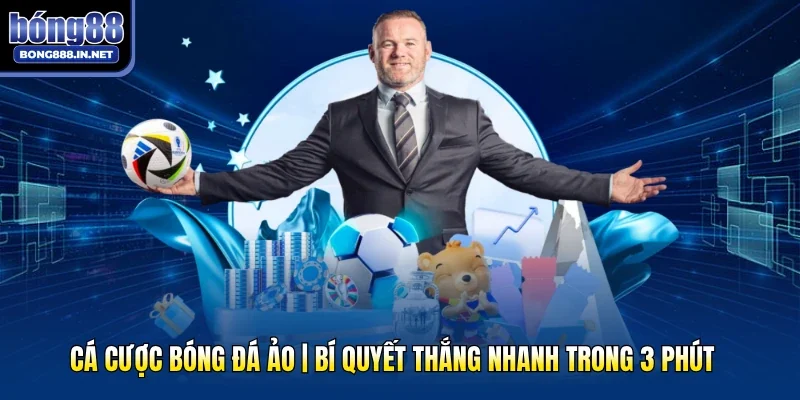Cá Cược Bóng Đá Ảo | Bí Quyết Thắng Nhanh Trong 3 Phút