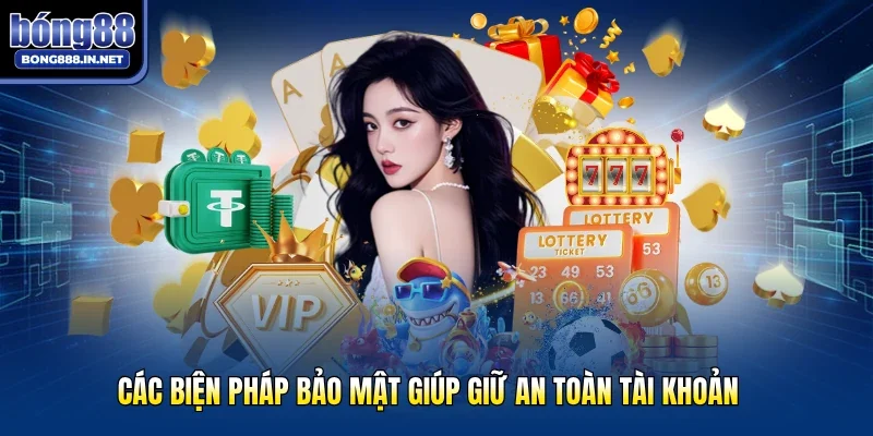 Các biện pháp bảo mật giúp giữ an toàn tài khoản