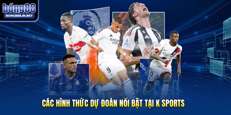 Các hình thức dự đoán nổi bật tại K sports