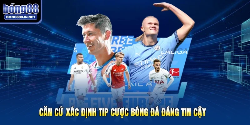 Căn cứ xác định tip cược bóng đá đáng tin cậy