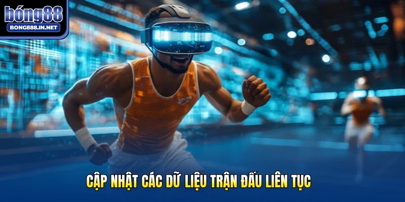Cập nhật các dữ liệu trận đấu liên tục