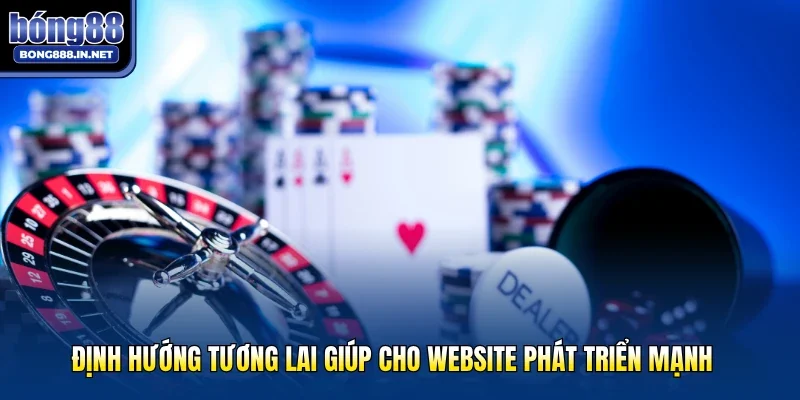 Định hướng tương lai giúp cho website phát triển mạnh