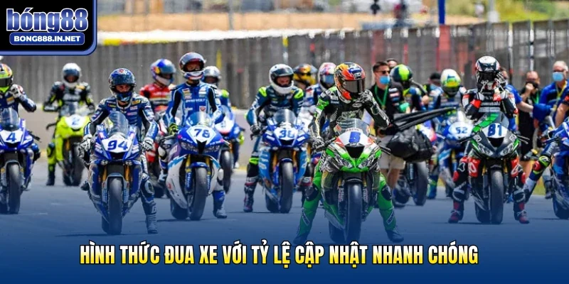 Hình thức đua xe với tỷ lệ cập nhật nhanh chóng
