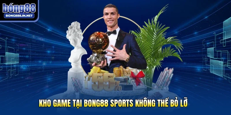 Kho game tại Bong88 sports không thể bỏ lỡ
