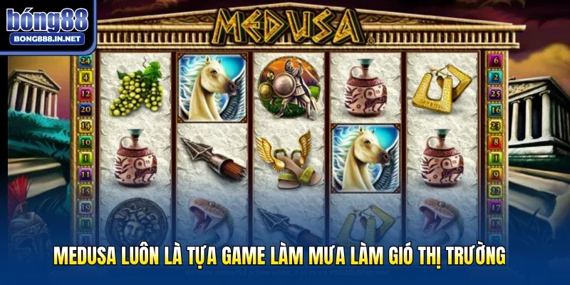 Medusa luôn là tựa game làm mưa làm gió thị trường
