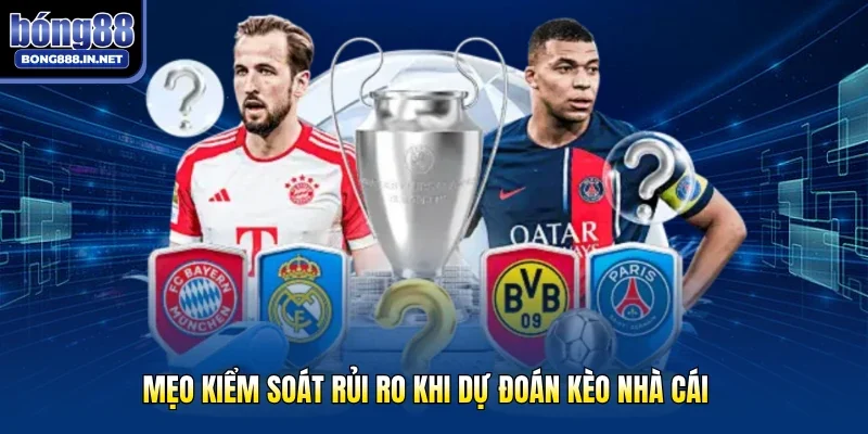 Mẹo kiểm soát rủi ro khi dự đoán kèo nhà cái