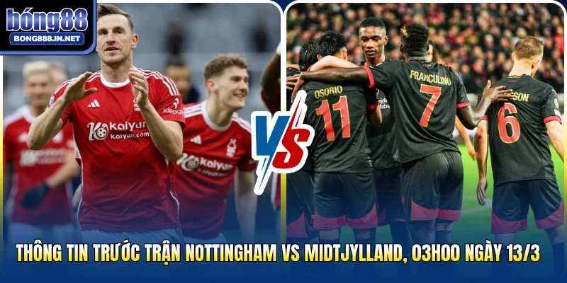 Thông tin trước trận Nottingham Vs Midtjylland, 03h00 ngày 13/3