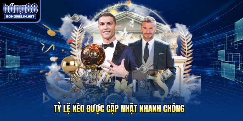 Tỷ lệ kèo được cập nhật nhanh chóng 
