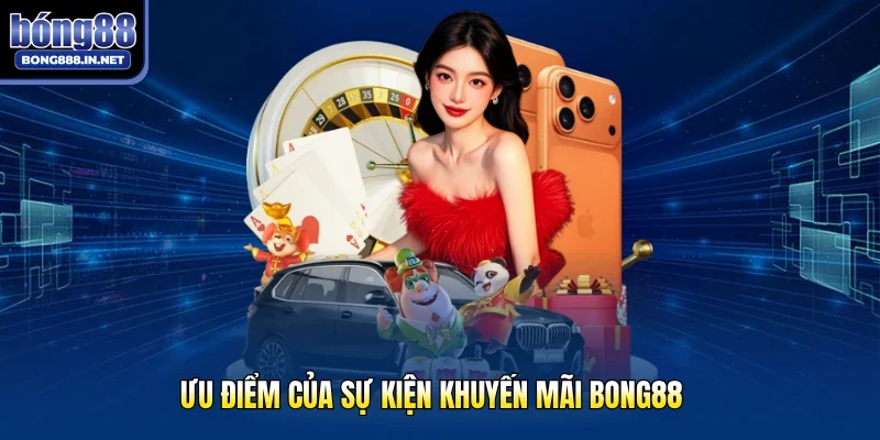 Ưu điểm của sự kiện khuyến mãi Bong88