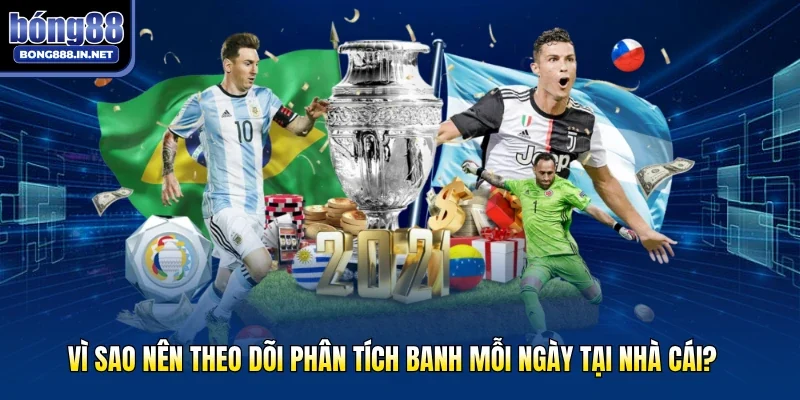 Vì sao nên theo dõi phân tích banh mỗi ngày tại nhà cái?